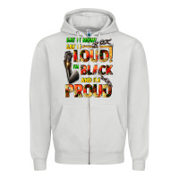 Dove Grey Say it now! say it loud! i'm black and i'm proud Zipper Hoodie - FaDigitalArtStudio