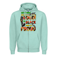 Seafoam Say it now! say it loud! i'm black and i'm proud Zipper Hoodie - FaDigitalArtStudio