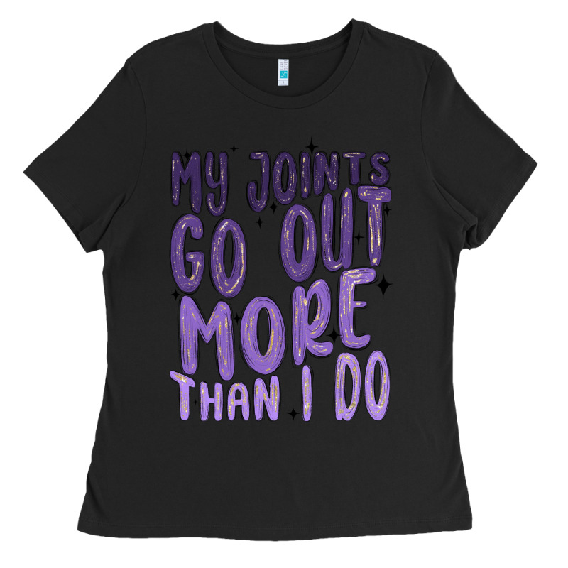 My Joints Go Out More Than ı Do Ladies Tee by MaliasSmallBusiness | Teevron