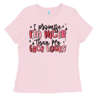 Bubblegum Pink i promise i'm nicer than my face looks Ladies Tee - MaliasSmallBusiness