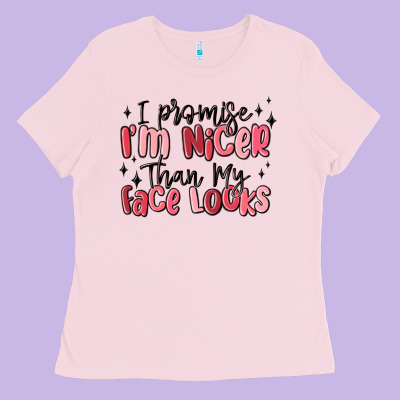 I Promise I'm Nicer Than My Face Looks Ladies Tee Designed By Maliassmallbusiness