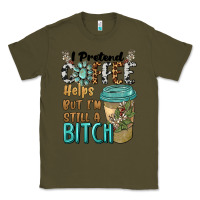 Army Green i pretend coffee helps but i'm still a bitch Classic Tee - BarkalooDesign