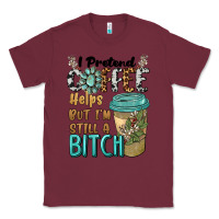Burgundy i pretend coffee helps but i'm still a bitch Classic Tee - BarkalooDesign