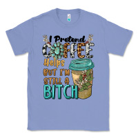Colony Blue i pretend coffee helps but i'm still a bitch Classic Tee - BarkalooDesign