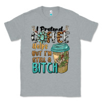 Heather Grey i pretend coffee helps but i'm still a bitch Classic Tee - BarkalooDesign
