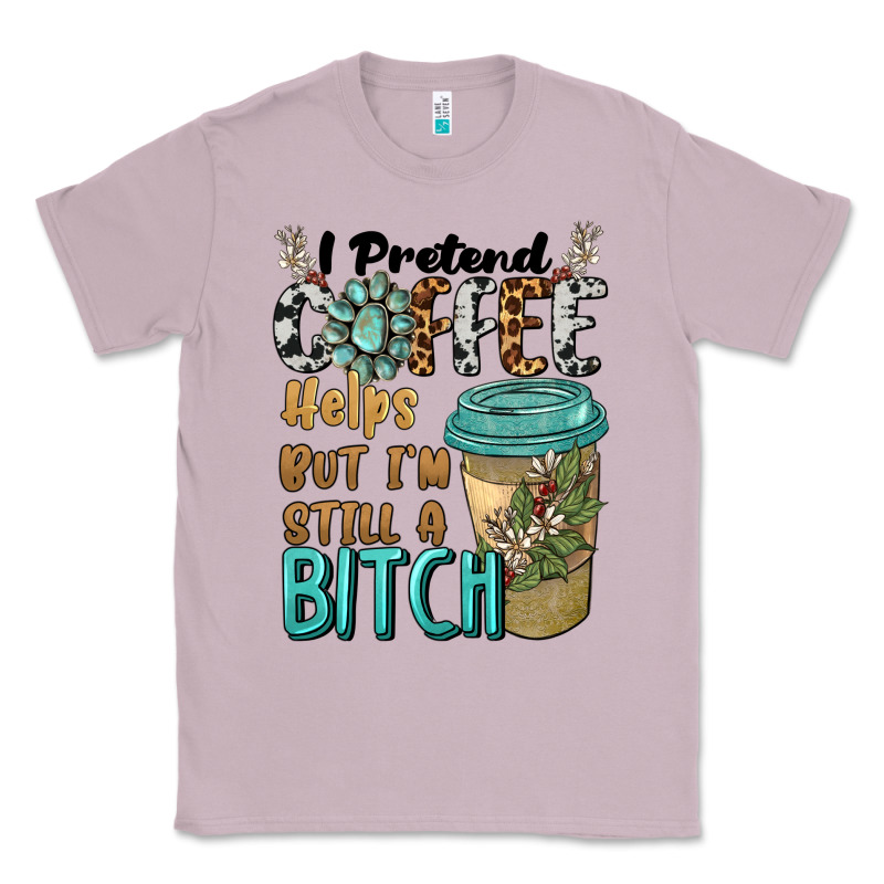 I Pretend Coffee Helps But I'm Still A Bitch Classic Tee by BarkalooDesign | Teevron