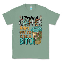 Sage i pretend coffee helps but i'm still a bitch Classic Tee - BarkalooDesign