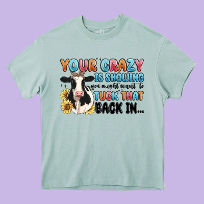 Your Crazy Is Showing You Might Want To Tuck That Heavy Core Tee Designed By Maliassmallbusiness