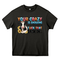 Asphalt your crazy is showing you might want to tuck that Heavy Core Tee - MaliasSmallBusiness