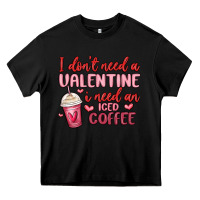 Black i don t need a valentine i need an iced coffee Heavy Core Tee - MaliasSmallBusiness