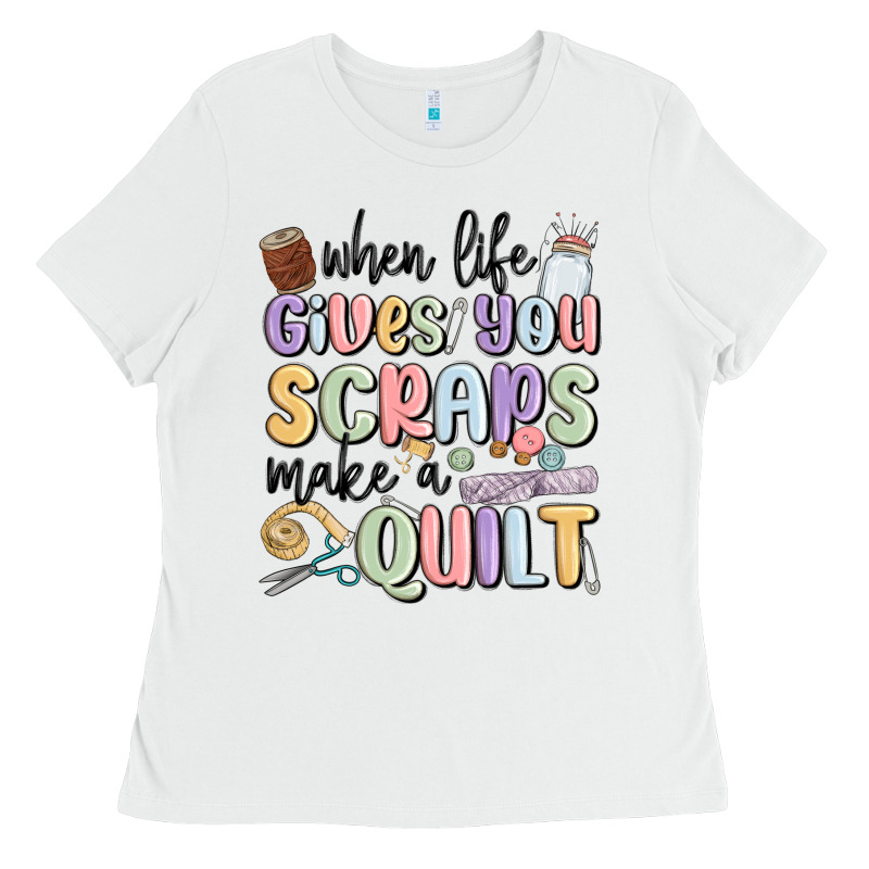 When Life Gives You Scraps Make A Quilt Ladies Tee by MaliasSmallBusiness | Teevron