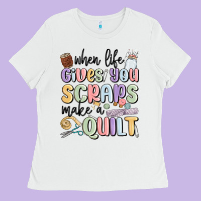 When Life Gives You Scraps Make A Quilt Ladies Tee Designed By Maliassmallbusiness
