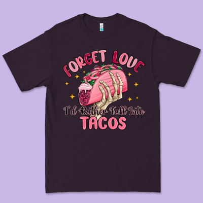 Forget Love Id Rather Fall Into Tacos Premium Tee Designed By Maliassmallbusiness