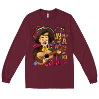 Burgundy Ay, ay, ay canta y no llores! Long Sleeve Tee - NancyCooperArtShop