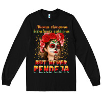 Black Always Chingona sometimes cabrona but never pendej Long Sleeve Tee - NancyCooperArtShop