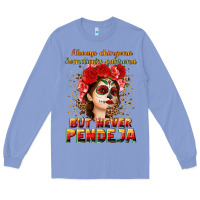 Colony Blue Always Chingona sometimes cabrona but never pendej Long Sleeve Tee - NancyCooperArtShop