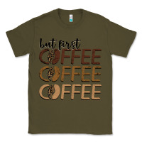 Army Green but first coffee coffee coffee Classic Tee - BarkalooDesign