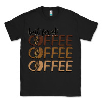 Black but first coffee coffee coffee Classic Tee - BarkalooDesign