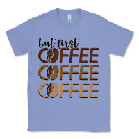 Colony Blue but first coffee coffee coffee Classic Tee - BarkalooDesign