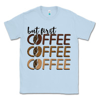 Dusty Blue but first coffee coffee coffee Classic Tee - BarkalooDesign