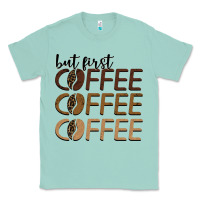 Seafoam but first coffee coffee coffee Classic Tee - BarkalooDesign
