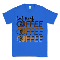 True Royal but first coffee coffee coffee Classic Tee - BarkalooDesign