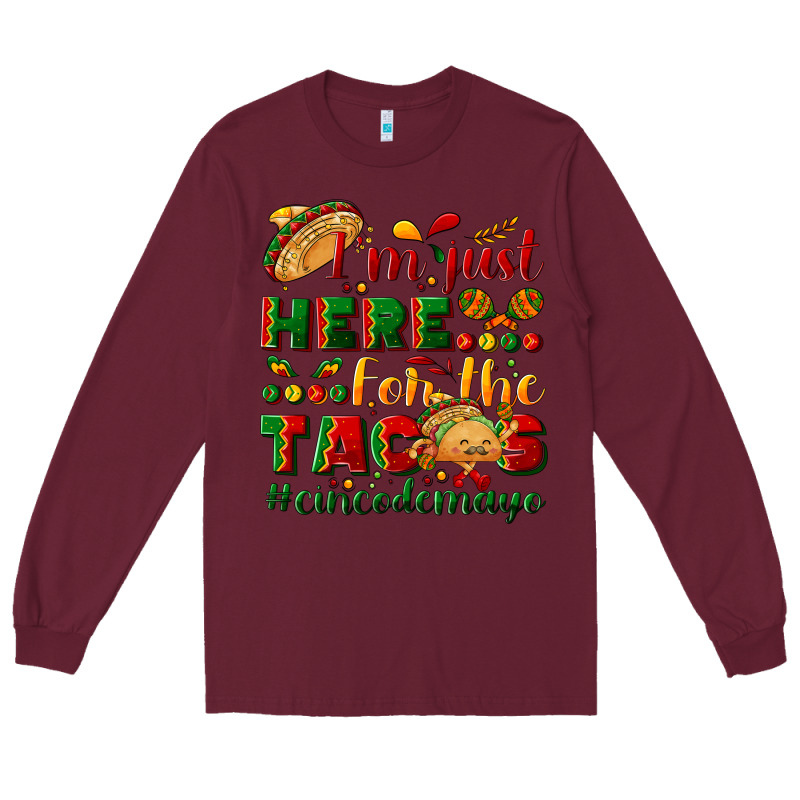 I'm Just Here For The Tacos #cincodemayo Long Sleeve Tee by NancyCooperArtShop | Teevron