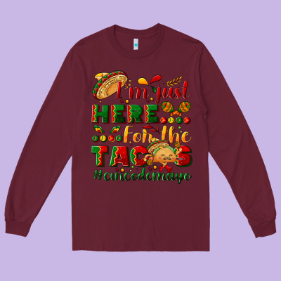I'm Just Here For The Tacos #cincodemayo Long Sleeve Tee Designed By Nancycooperartshop
