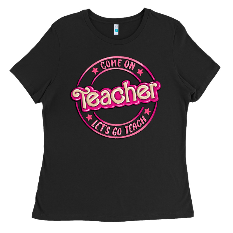 Come On Teacher Let's Go Teach Ladies Tee by MaliasSmallBusiness | Teevron