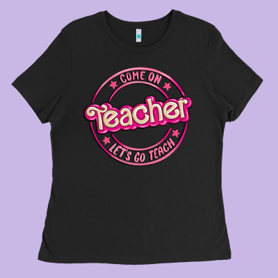 Come On Teacher Let's Go Teach Ladies Tee Designed By Maliassmallbusiness