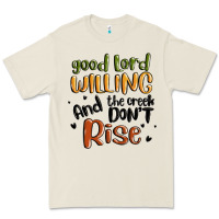 Good Lord Willing And The Creek Dont Rise Premium Tee | Teevron