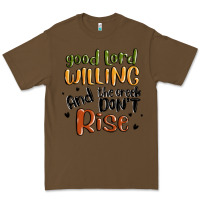 Cacao good lord willing and the creek dont rise Premium Tee - MaliasSmallBusiness