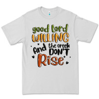 Dove Grey good lord willing and the creek dont rise Premium Tee - MaliasSmallBusiness
