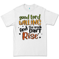 White good lord willing and the creek dont rise Premium Tee - MaliasSmallBusiness
