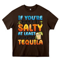 Chocolate Brown if you're gonna be salty at least bring the tequil Heavy Core Tee - MaliasSmallBusiness