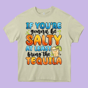 If You're Gonna Be Salty At Least Bring The Tequil Heavy Core Tee Designed By Maliassmallbusiness