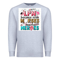 Heather Grey LPN because nurses need heroes Premium Sweatshirt - LillyAllenDesigns