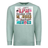 Seafoam LPN because nurses need heroes Premium Sweatshirt - LillyAllenDesigns