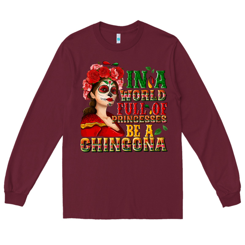 In A World Full Of Princesses Be A Chingona Long Sleeve Tee by NancyCooperArtShop | Teevron