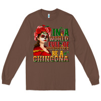 Chestnut In a world full of princesses be a chingona Long Sleeve Tee - NancyCooperArtShop