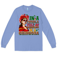 Colony Blue In a world full of princesses be a chingona Long Sleeve Tee - NancyCooperArtShop