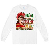 White In a world full of princesses be a chingona Long Sleeve Tee - NancyCooperArtShop
