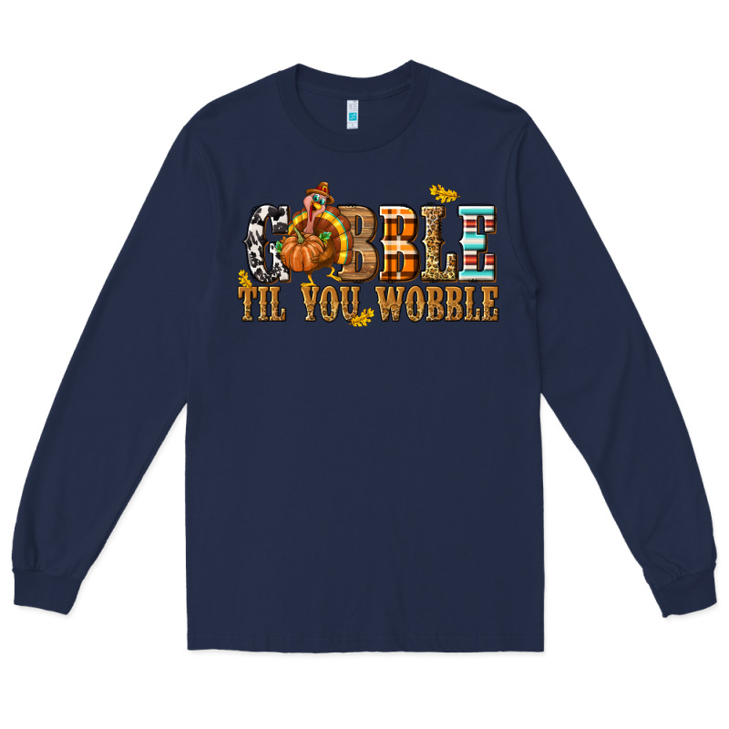 Gobble Til You Wobble With Turkey Long Sleeve Tee by texasbilliewilder | Teevron