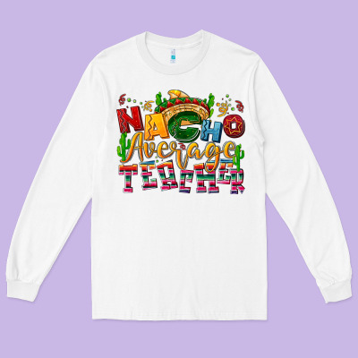 Nacho Average Teacher Long Sleeve Tee Designed By Nancycooperartshop