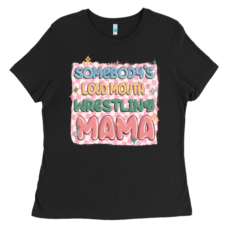Somebody's Loud Mouth Wrestling Mama Ladies Tee by MaliasSmallBusiness | Teevron