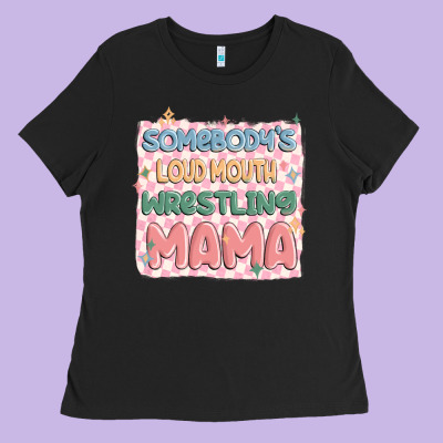 Somebody's Loud Mouth Wrestling Mama Ladies Tee Designed By Maliassmallbusiness