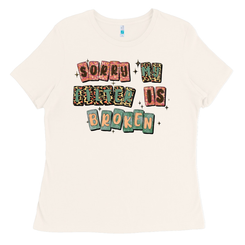 Sorry My Filter Is Broken Ladies Tee by MaliasSmallBusiness | Teevron