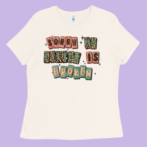 Sorry My Filter Is Broken Ladies Tee Designed By Maliassmallbusiness