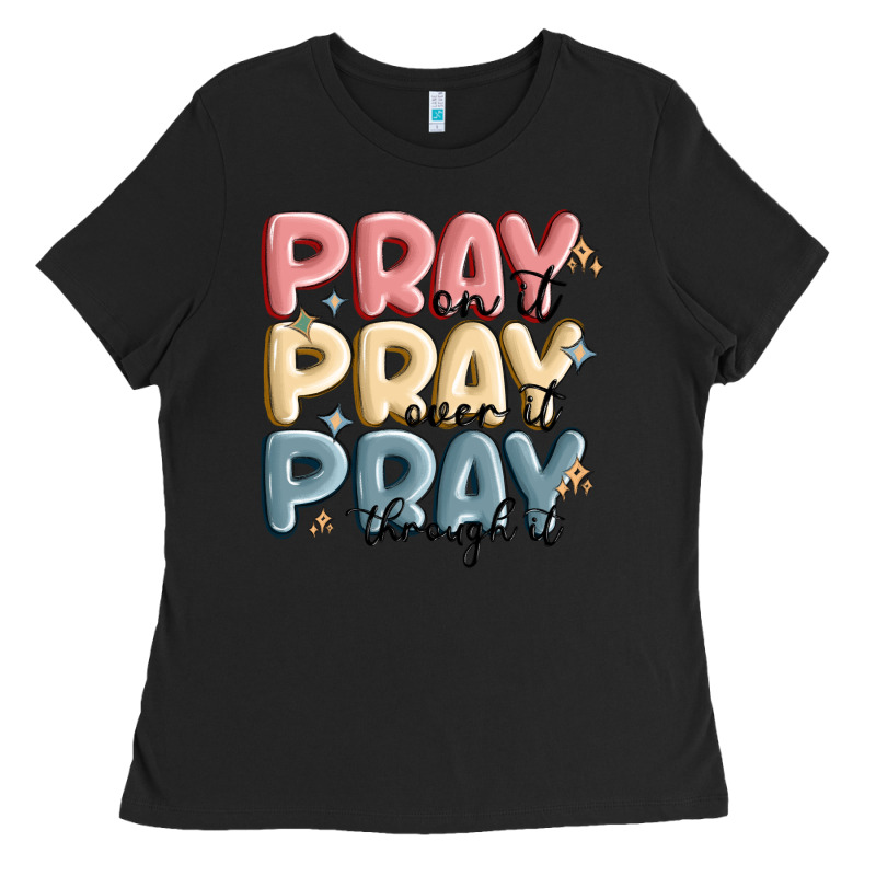 Pray On It Pray Over It Pray Through It Ladies Tee by MaliasSmallBusiness | Teevron