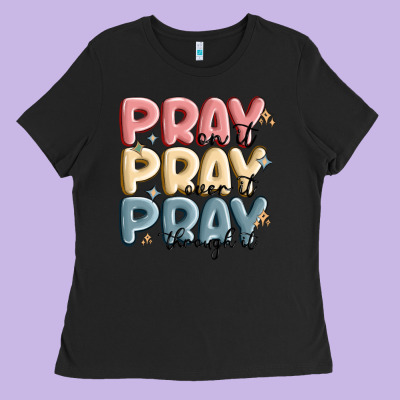 Pray On It Pray Over It Pray Through It Ladies Tee Designed By Maliassmallbusiness